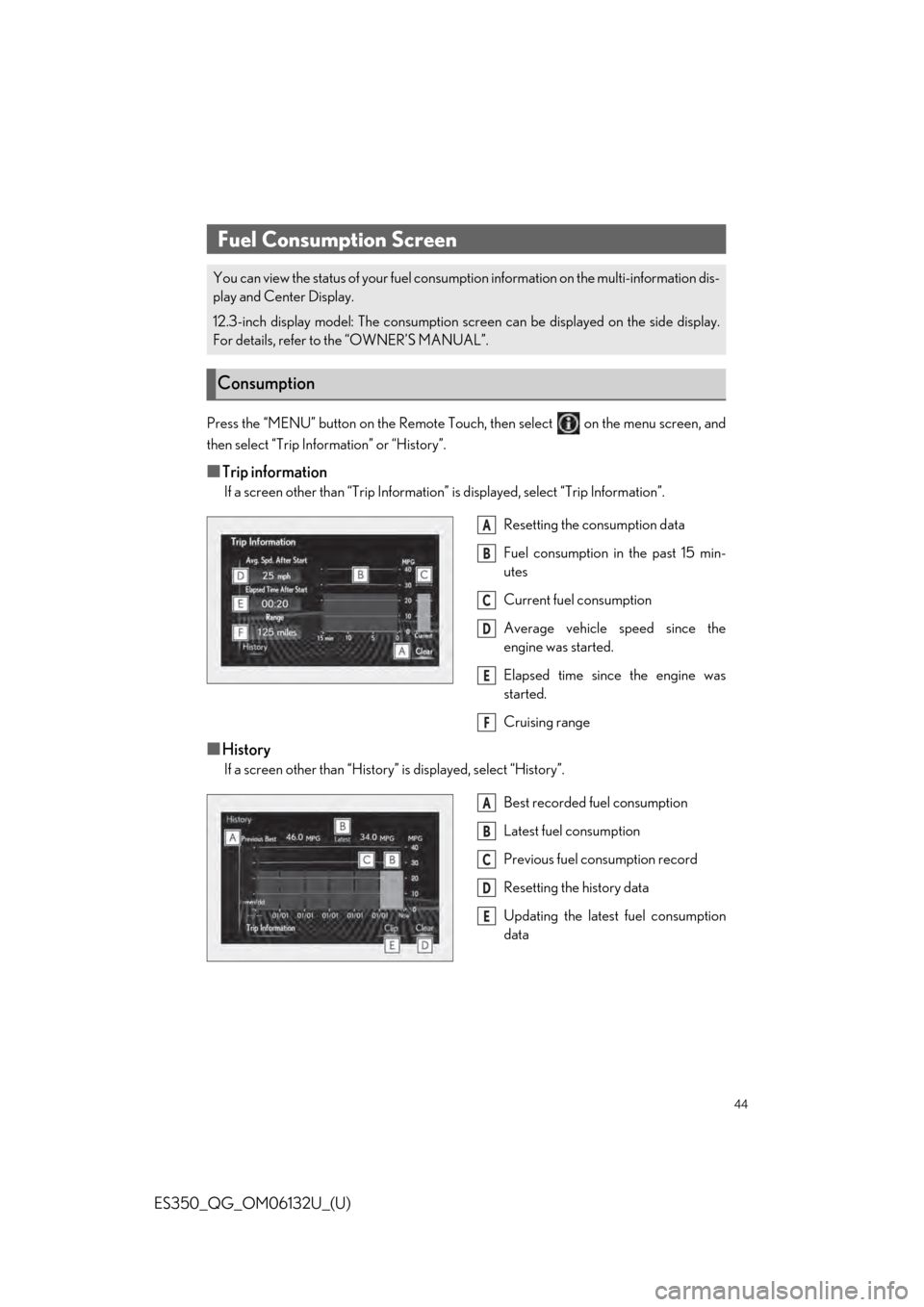 Lexus ES350 2019 Owners Mannual / LEXUS 2019 ES350 QUICK GUIDE (OM06132U) Service Manual 44
ES350_QG_OM06132U_(U)
Press the “MENU” button on the Remote Touch, then select on the menu screen, and
then select “Trip Information” or “History”.
■Trip information
If a screen oth Lexus ES350 2019 Owners Mannual / LEXUS 2019 ES350 QUICK GUIDE (OM06132U) Service Manual 44
ES350_QG_OM06132U_(U)
Press the “MENU” button on the Remote Touch, then select on the menu screen, and
then select “Trip Information” or “History”.
■Trip information
If a screen oth