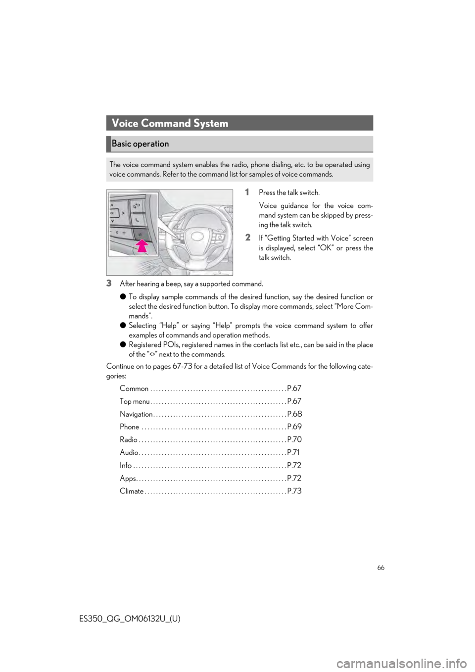 Lexus ES350 2019 Owners Mannual / LEXUS 2019 ES350 QUICK GUIDE (OM06132U) Repair Manual 66
ES350_QG_OM06132U_(U)
1Press the talk switch.
Voice guidance for the voice com-
mand system can be skipped by press-
ing the talk switch.
2If “Getting Started with Voice” screen
is displayed, s Lexus ES350 2019 Owners Mannual / LEXUS 2019 ES350 QUICK GUIDE (OM06132U) Repair Manual 66
ES350_QG_OM06132U_(U)
1Press the talk switch.
Voice guidance for the voice com-
mand system can be skipped by press-
ing the talk switch.
2If “Getting Started with Voice” screen
is displayed, s