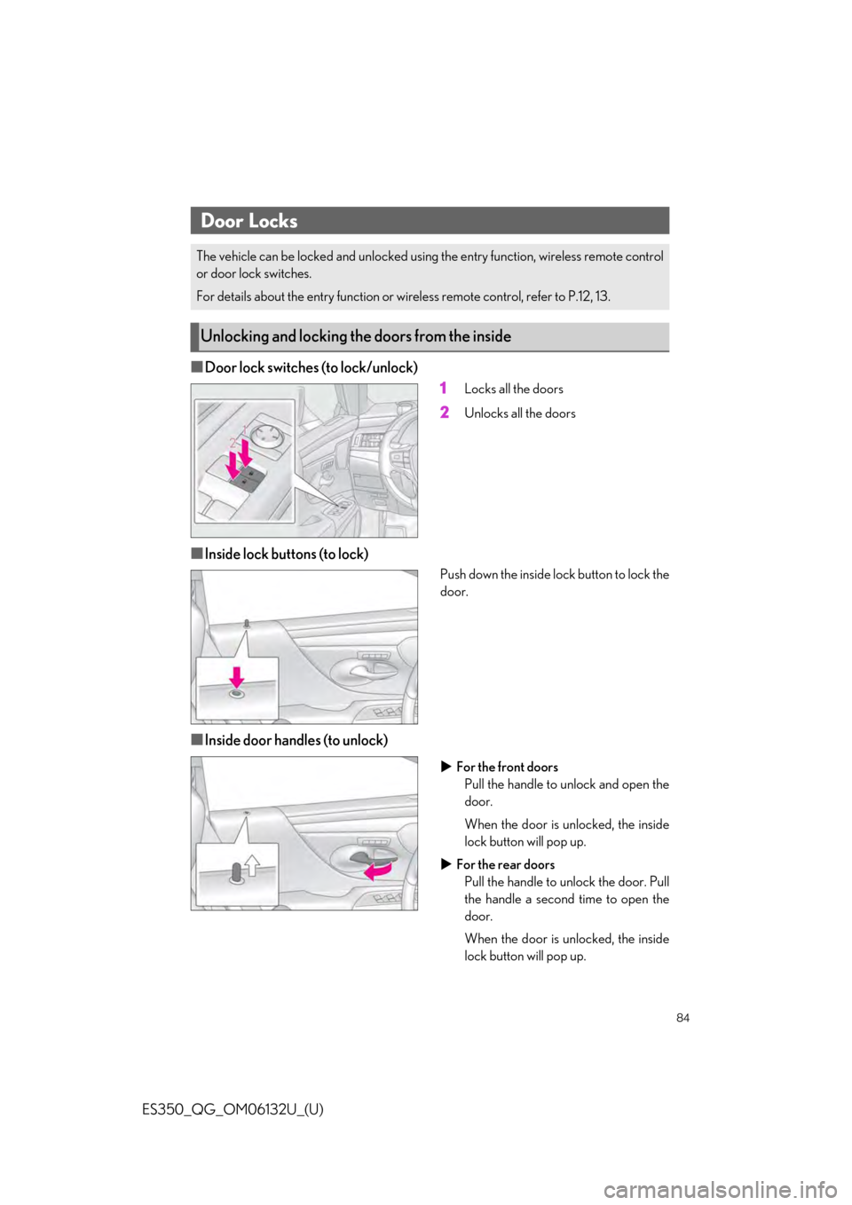 Lexus ES350 2019  Owners Mannual / LEXUS 2019 ES350 OWNERS MANUAL QUICK GUIDE (OM06132U) 84
ES350_QG_OM06132U_(U)
■Door lock switches (to lock/unlock)1
Locks all the doors
2Unlocks all the doors
■Inside lock buttons (to lock)
Push down the inside lock button to lock the
door.
■Insid