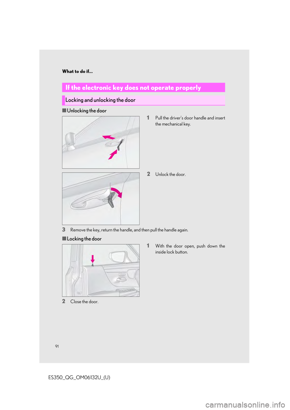Lexus ES350 2019 Owners Mannual / LEXUS 2019 ES350 QUICK GUIDE (OM06132U) Owners Manual What to do if...
91
ES350_QG_OM06132U_(U)
■Unlocking the door1
Pull the driver’s door handle and insert
the mechanical key.
2Unlock the door.
3Remove the key, return the handle, and then pull the Lexus ES350 2019 Owners Mannual / LEXUS 2019 ES350 QUICK GUIDE (OM06132U) Owners Manual What to do if...
91
ES350_QG_OM06132U_(U)
■Unlocking the door1
Pull the driver’s door handle and insert
the mechanical key.
2Unlock the door.
3Remove the key, return the handle, and then pull the
