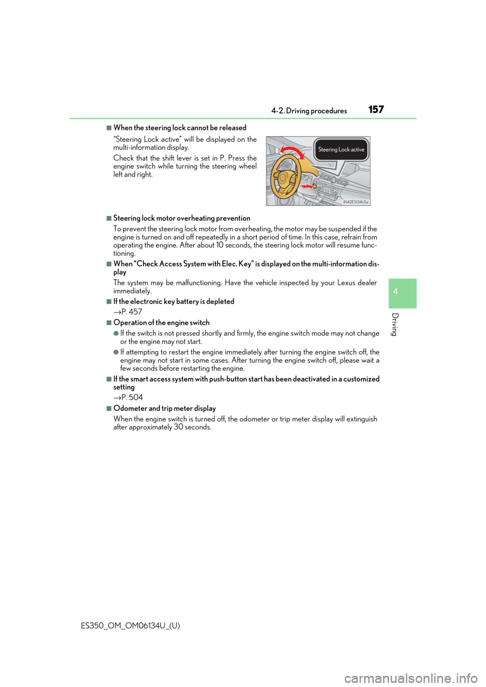 Lexus ES350 2018  Owners Manuals / LEXUS 2018 ES350 OWNERS MANUAL (OM06134U) ES350_OM_OM06134U_(U)
1574-2. Driving procedures
4
Driving
■When the steering lock cannot be released
■Steering lock motor overheating prevention
To prevent the steering lock motor from overheatin