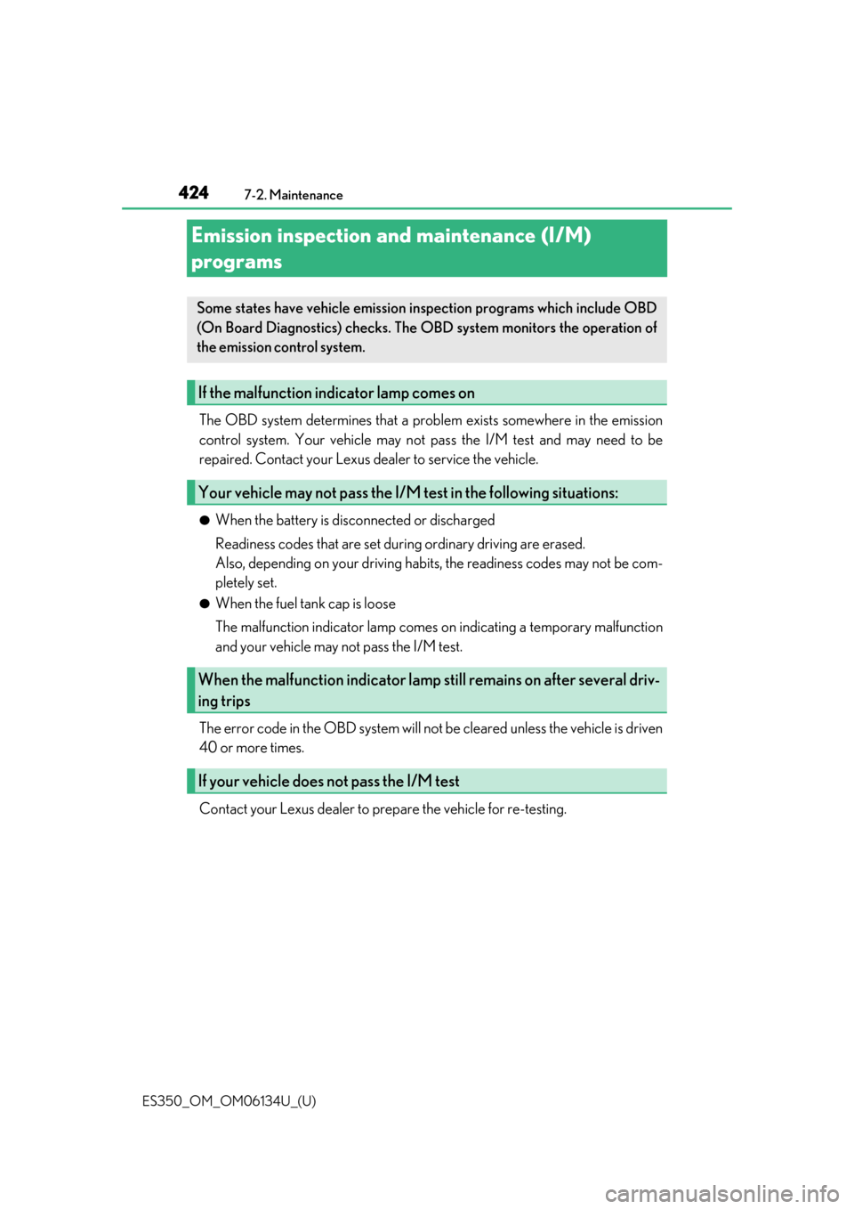 Lexus ES350 2018  Owners Manuals / LEXUS 2018 ES350 OWNERS MANUAL (OM06134U) 424
ES350_OM_OM06134U_(U)7-2. Maintenance
Emission inspection and maintenance (I/M) 
programs
The OBD system determines that a problem exists somewhere in the emission
control system. Your vehicle may