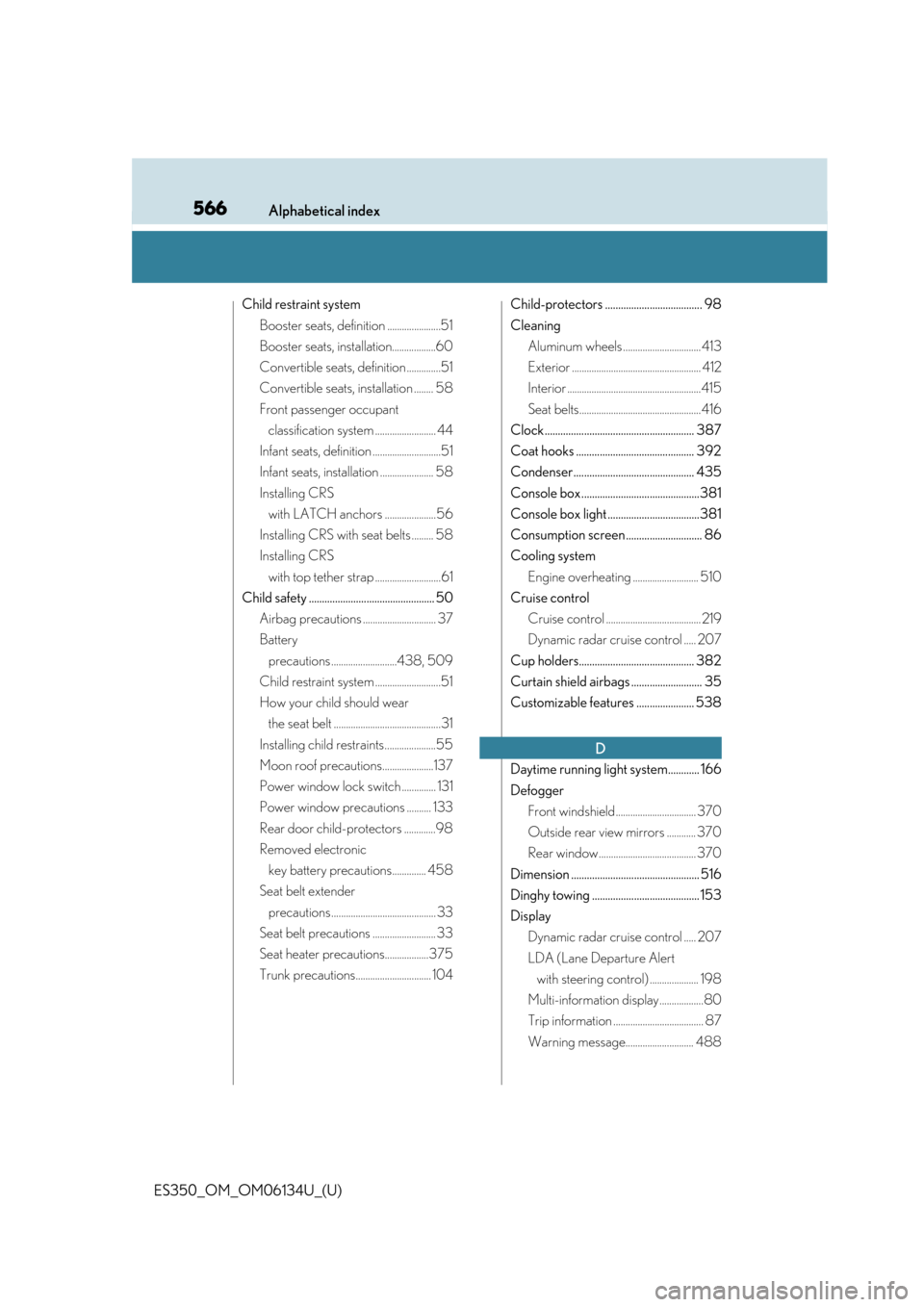 Lexus ES350 2018  Owners Manuals / LEXUS 2018 ES350 OWNERS MANUAL (OM06134U) 566Alphabetical index
ES350_OM_OM06134U_(U)
Child restraint systemBooster seats, definition ......................51
Booster seats, installation..................60
Convertible seats, definition .....