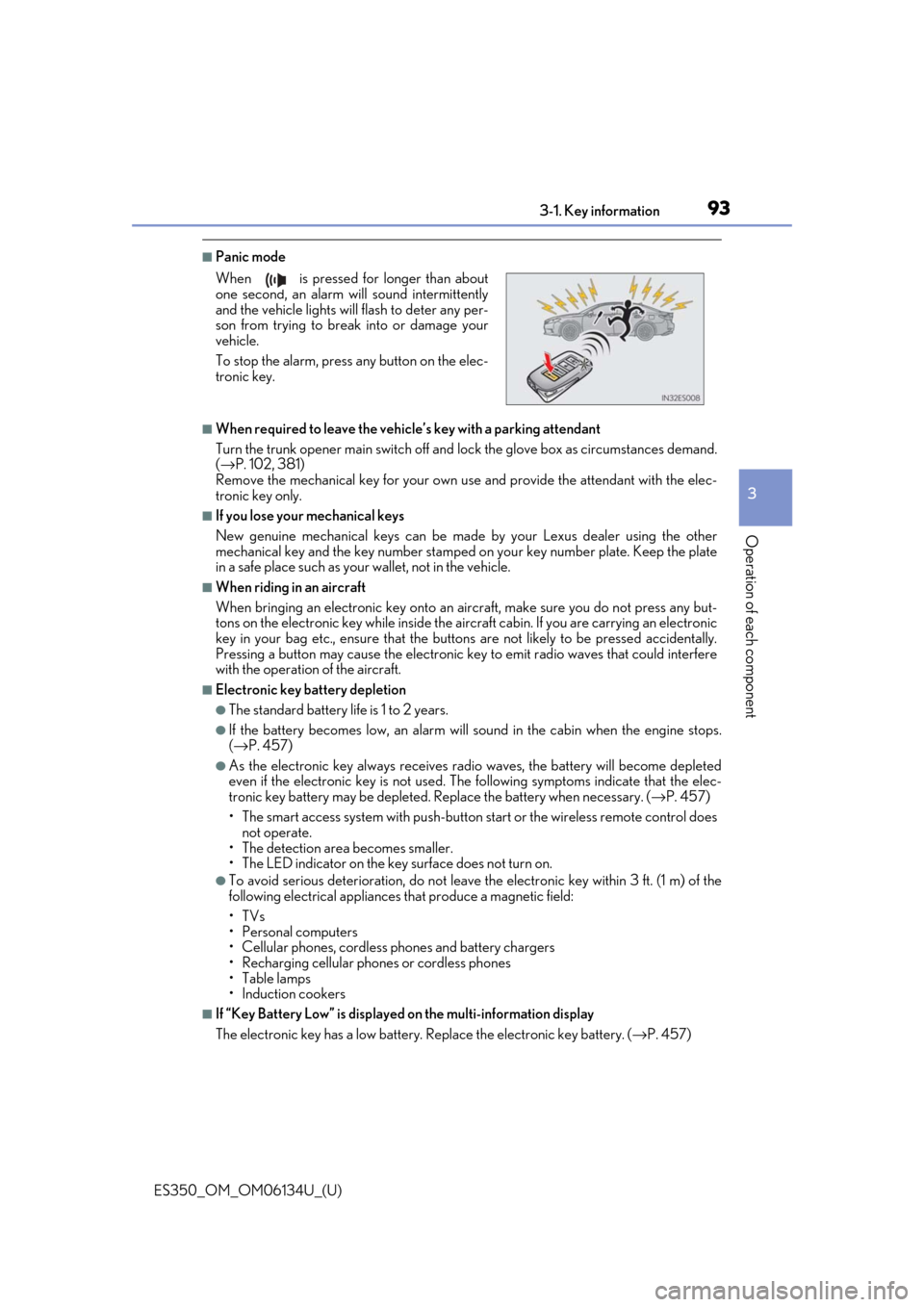 Lexus ES350 2018  Owners Manuals / LEXUS 2018 ES350 OWNERS MANUAL (OM06134U) ES350_OM_OM06134U_(U)
933-1. Key information
3
Operation of each component
■Panic mode
■When required to leave the vehicle’s key with a parking attendant
Turn the trunk opener main switch off an