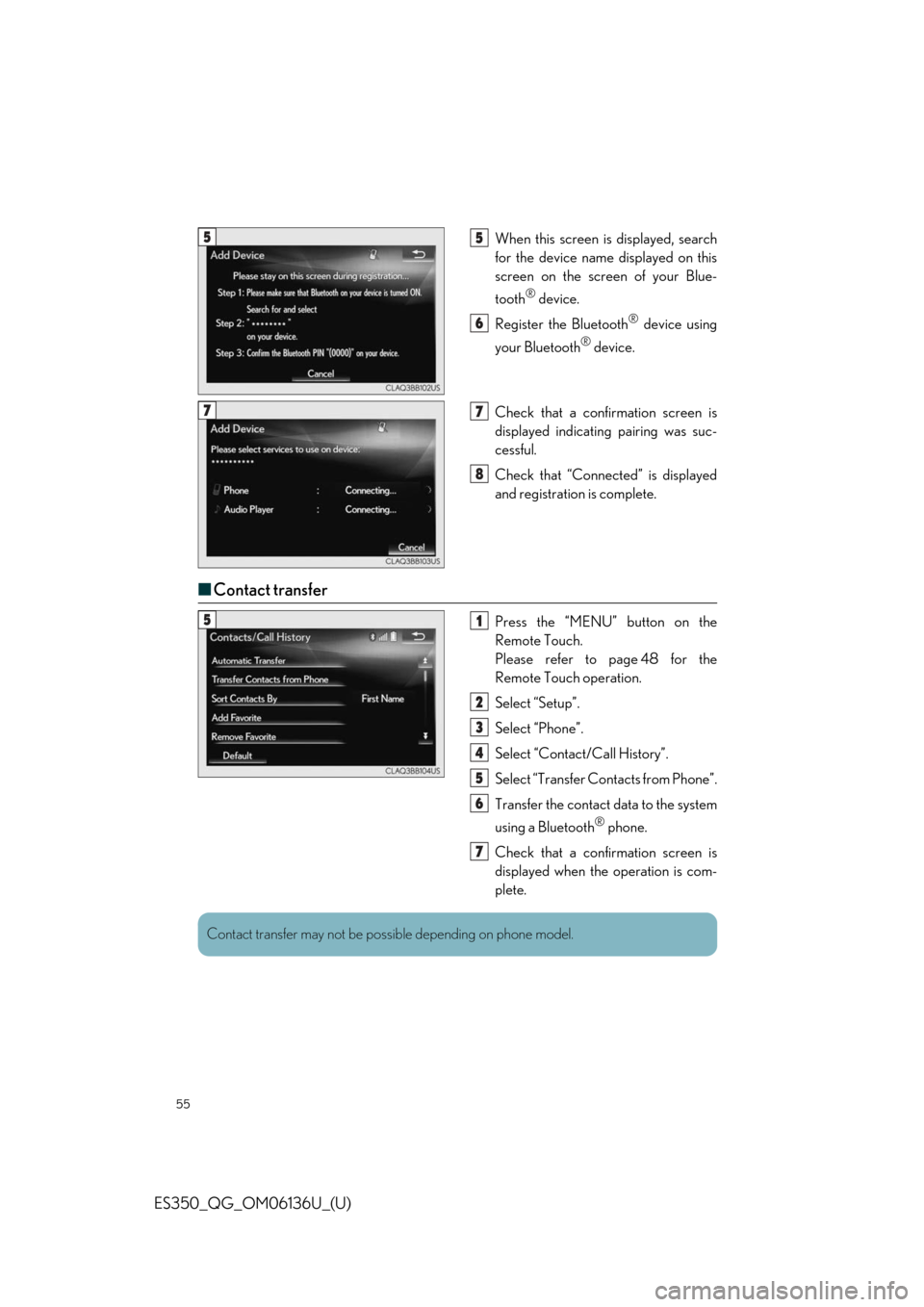 Lexus ES350 2018  Owners Mannual / LEXUS 2018 ES350  QUICK GUIDE (OM06136U) Workshop Manual 55
ES350_QG_OM06136U_(U)
When this screen is displayed, search
for the device name displayed on this
screen on the screen of your Blue-
tooth
® device.
Register the Bluetooth
® device using
your Blu