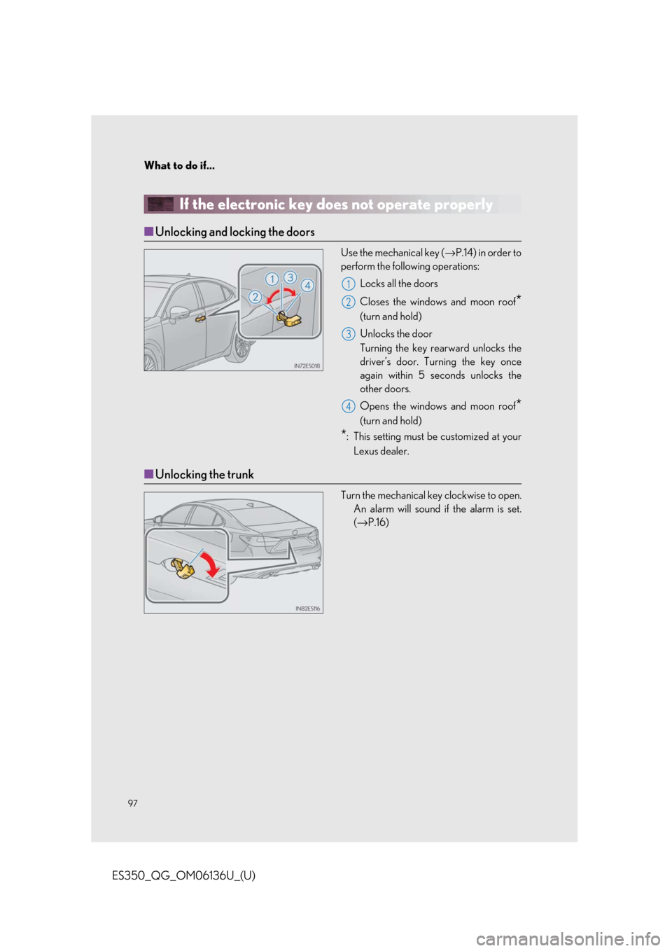Lexus ES350 2018  Owners Mannual / LEXUS 2018 ES350  QUICK GUIDE (OM06136U) Owners Manual What to do if...
97
ES350_QG_OM06136U_(U)
If the electronic key does not operate properly
■Unlocking and locking the doors
Use the mechanical key ( →P.14) in order to
perform the following operati