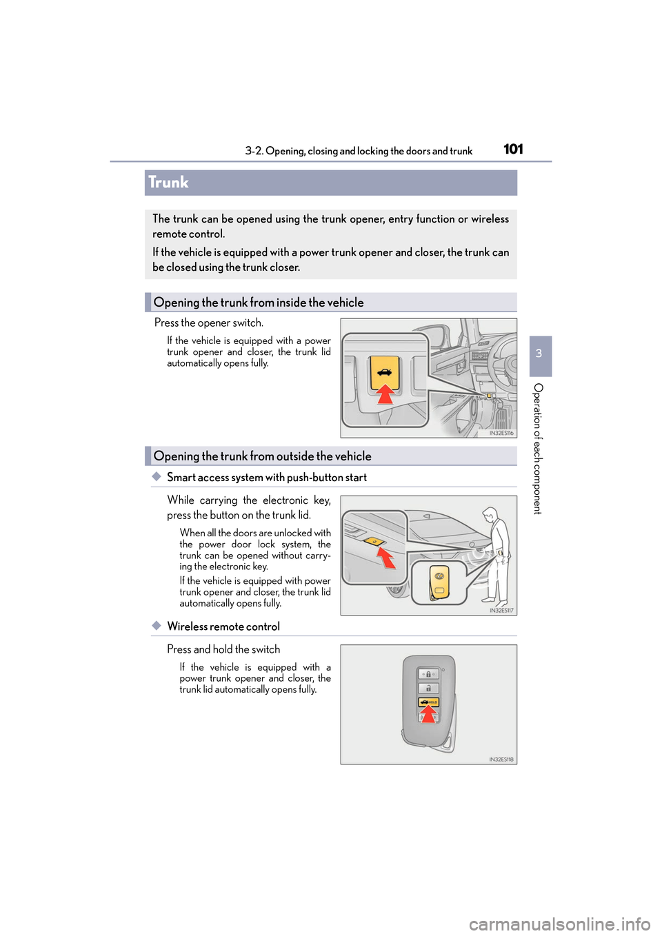 Lexus ES350 2017 s User Guide 101
ES350_OM_OM33C68U_(U)3-2. Opening, closing and locking the doors and trunk
3
Operation of each component
Trunk
Press the opener switch.
If the vehicle is equipped with a power
trunk opener and clo Lexus ES350 2017 s User Guide 101
ES350_OM_OM33C68U_(U)3-2. Opening, closing and locking the doors and trunk
3
Operation of each component
Trunk
Press the opener switch.
If the vehicle is equipped with a power
trunk opener and clo