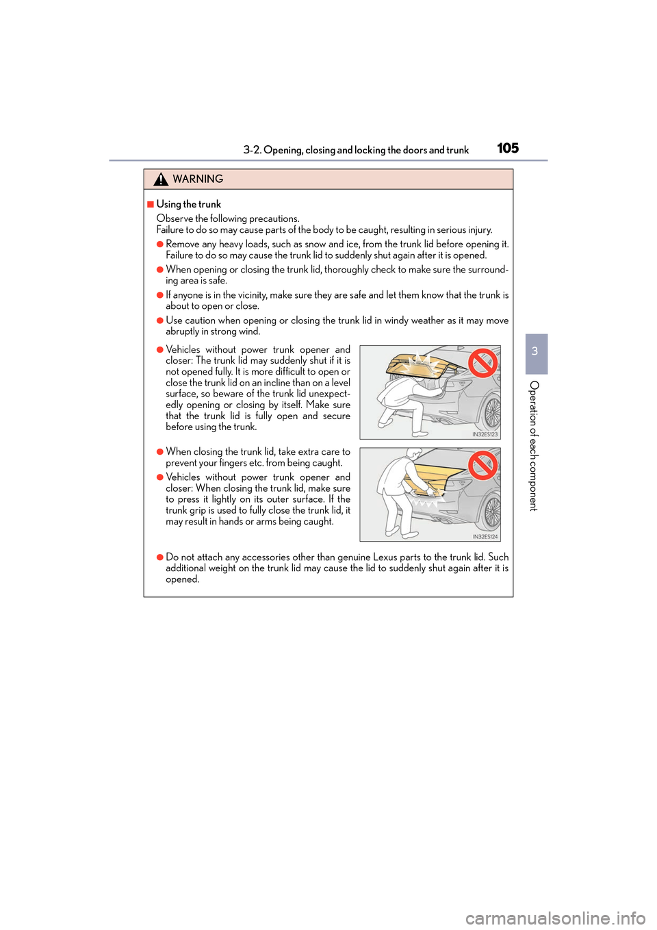 Lexus ES350 2017  Owners Manuals ES350_OM_OM33C68U_(U)
1053-2. Opening, closing and locking the doors and trunk
3
Operation of each component
WA R N I N G
■Using the trunk
Observe the following precautions.
Failure to do so may cau