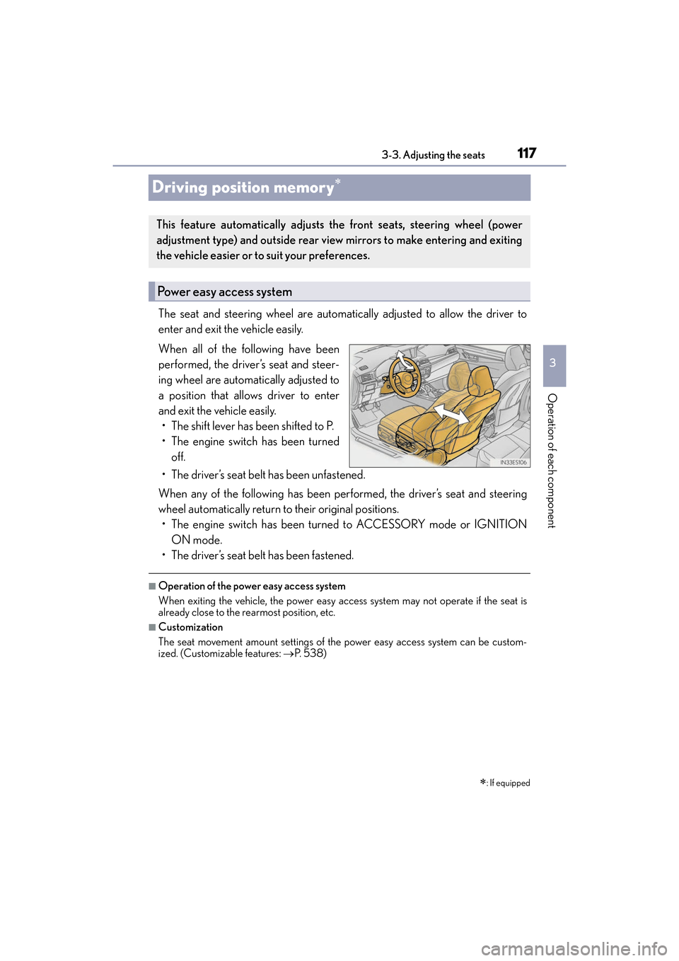 Lexus ES350 2017  Owners Manuals 117
ES350_OM_OM33C68U_(U)3-3. Adjusting the seats
3
Operation of each component
Driving position memory∗
The seat and steering wheel are automatically adjusted to allow the driver to
enter and exit 