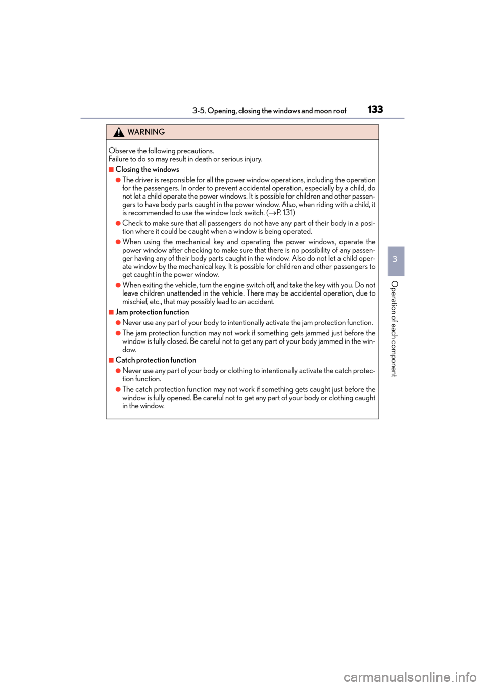 Lexus ES350 2017  s User Guide ES350_OM_OM33C68U_(U)
1333-5. Opening, closing the windows and moon roof
3
Operation of each component
WA R N I N G
Observe the following precautions. 
Failure to do so may result in death or serious 