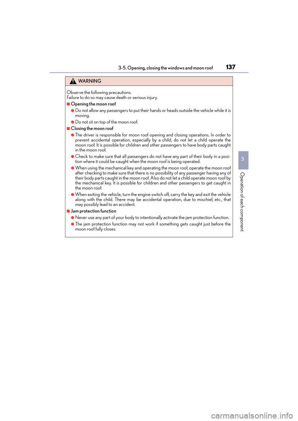Lexus ES350 2017  s User Guide ES350_OM_OM33C68U_(U)
1373-5. Opening, closing the windows and moon roof
3
Operation of each component
WA R N I N G
Observe the following precautions.
Failure to do so may cause death or serious injur