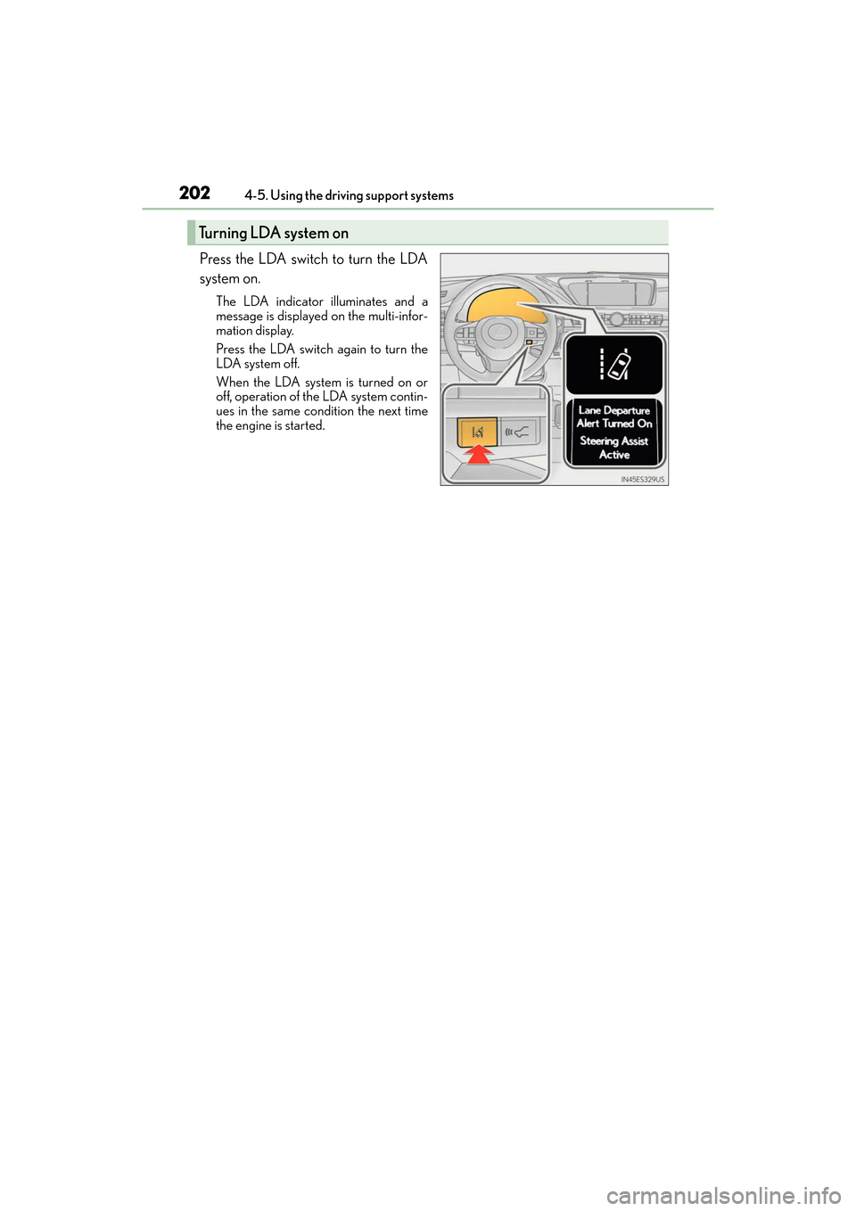 Lexus ES350 2017 Owners Manuals 202
ES350_OM_OM33C68U_(U)4-5. Using the driving support systems
Press the LDA switch to turn the LDA
system on.
The LDA indicator illuminates and a
message is displayed on the multi-infor-
mation disp Lexus ES350 2017 Owners Manuals 202
ES350_OM_OM33C68U_(U)4-5. Using the driving support systems
Press the LDA switch to turn the LDA
system on.
The LDA indicator illuminates and a
message is displayed on the multi-infor-
mation disp