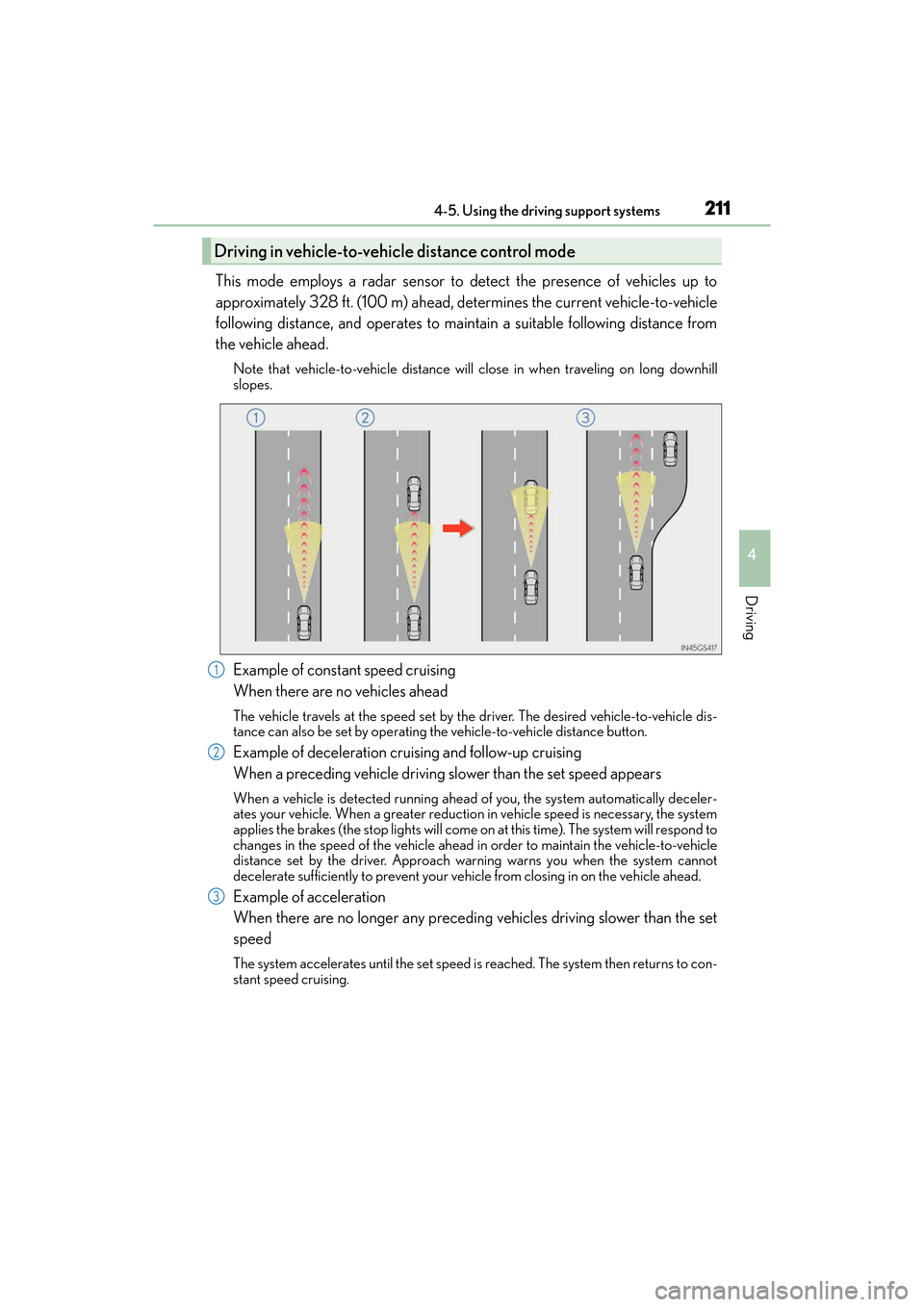 Lexus ES350 2017  Owners Manuals ES350_OM_OM33C68U_(U)
2114-5. Using the driving support systems
4
Driving
This mode employs a radar sensor to detect the presence of vehicles up to
approximately 328 ft. (100 m) ahead, determines the 