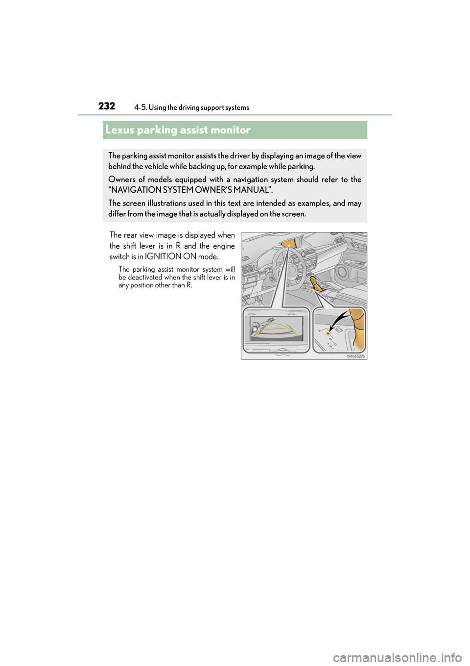 Lexus ES350 2017 Owners Manuals 232
ES350_OM_OM33C68U_(U)4-5. Using the driving support systems
Lexus parking assist monitor
The rear view image is displayed when
the shift lever is in R and the engine
switch is in IGNITION ON mode. Lexus ES350 2017 Owners Manuals 232
ES350_OM_OM33C68U_(U)4-5. Using the driving support systems
Lexus parking assist monitor
The rear view image is displayed when
the shift lever is in R and the engine
switch is in IGNITION ON mode.