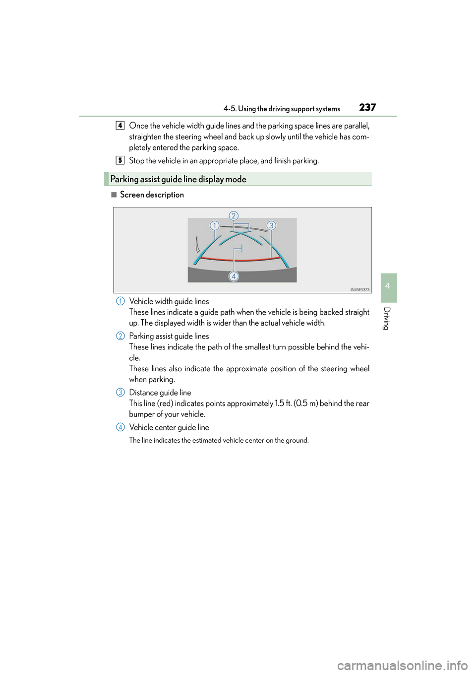Lexus ES350 2017  Owners Manuals ES350_OM_OM33C68U_(U)
2374-5. Using the driving support systems
4
Driving
Once the vehicle width guide lines and the parking space lines are parallel,
straighten the steering wheel and back up slowly 