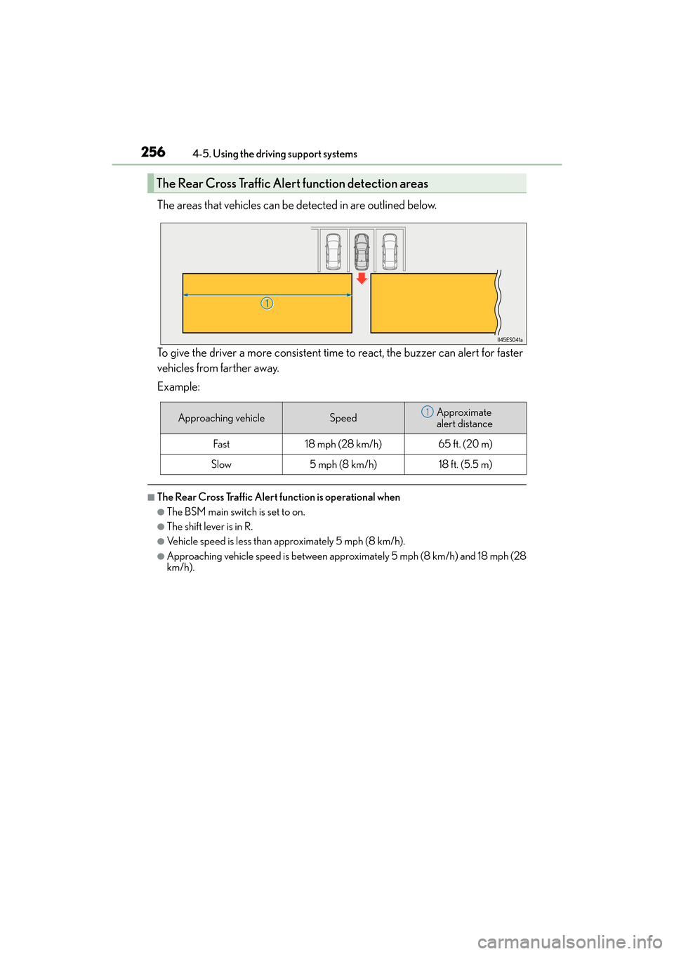 Lexus ES350 2017  s Owners Guide 256
ES350_OM_OM33C68U_(U)4-5. Using the driving support systems
The areas that vehicles can be detected in are outlined below.
To give the driver a more consistent time to react, the buzzer can alert 