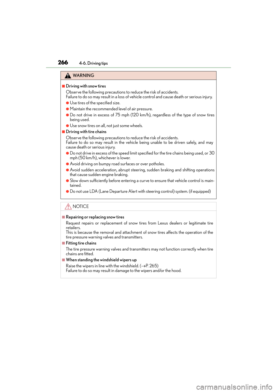 Lexus ES350 2017  Owners Manuals 266
ES350_OM_OM33C68U_(U)4-6. Driving tips
WA R N I N G
■Driving with snow tires
Observe the following precautions to reduce the risk of accidents. 
Failure to do so may result in a loss of ve
hicle