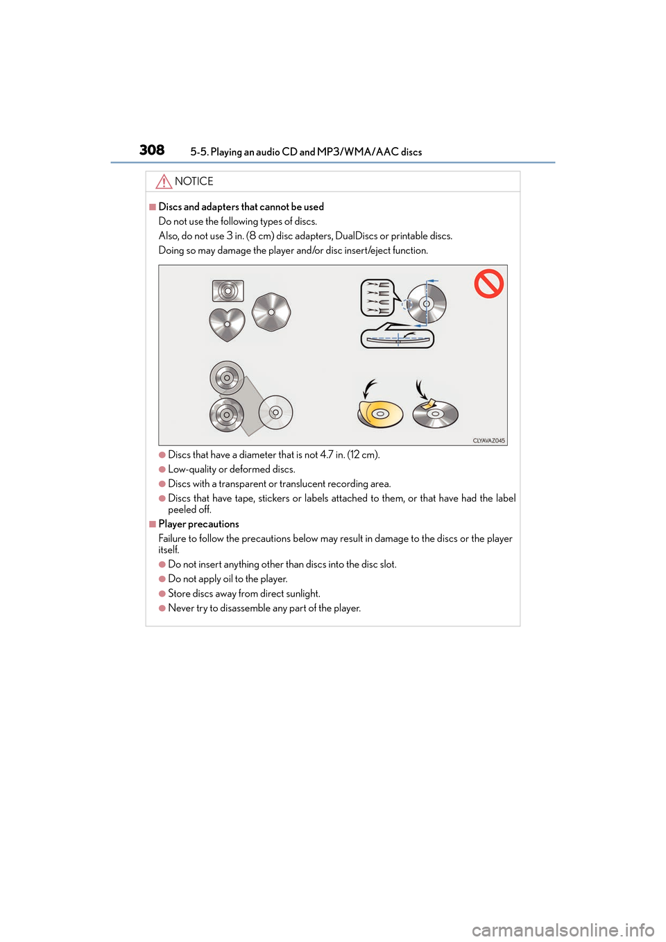 Lexus ES350 2017  Owners Manuals 3085-5. Playing an audio CD and MP3/WMA/AAC discs
ES350_OM_OM33C68U_(U)
NOTICE
■Discs and adapters that cannot be used
Do not use the following types of discs. 
Also, do not use 3 in. (8 cm) disc ad