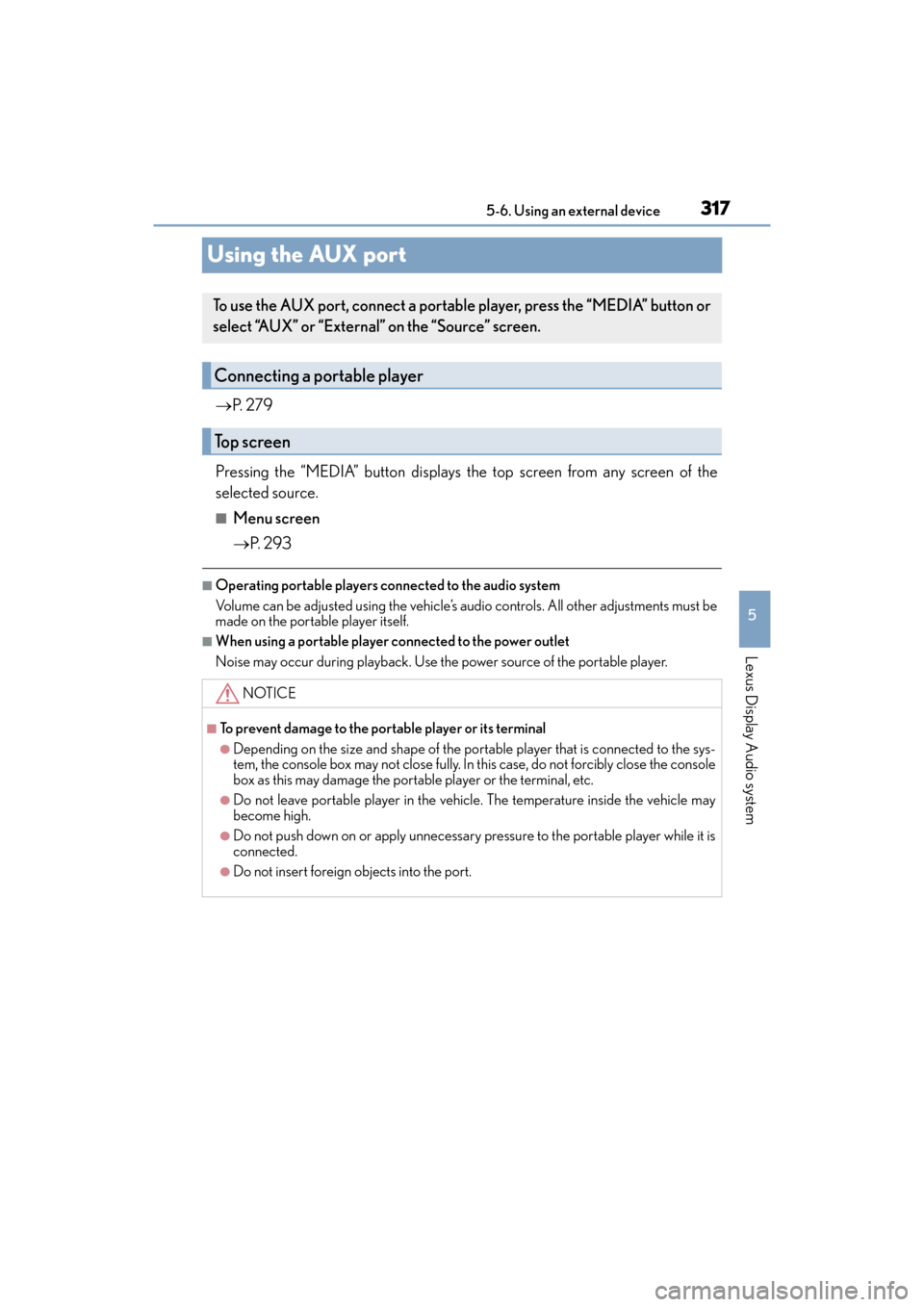 Lexus ES350 2017  Owners Manuals 317
ES350_OM_OM33C68U_(U)5-6. Using an external device
5
Lexus Display Audio system
Using the AUX port
→
P.  2 7 9
Pressing the “MEDIA” button displays the top screen from any screen of the
sele