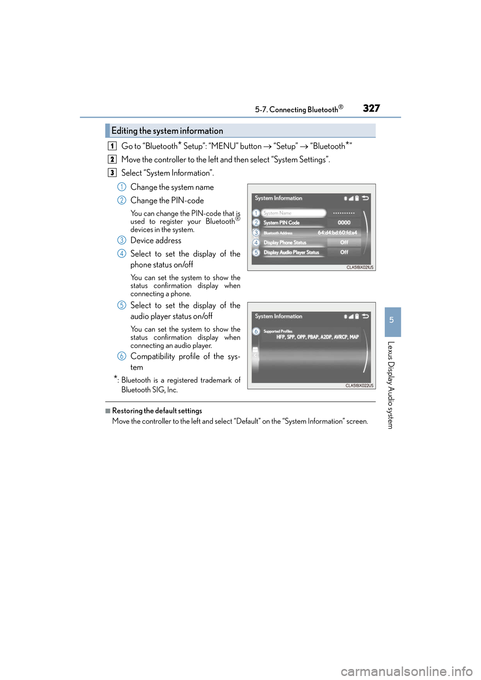 Lexus ES350 2017  Owners Manuals ES350_OM_OM33C68U_(U)
3275-7. Connecting Bluetooth®
5
Lexus Display Audio system
Go to “Bluetooth* Setup”: “MENU” button → “Setup”  → “Bluetooth*”
Move the controller to the left 