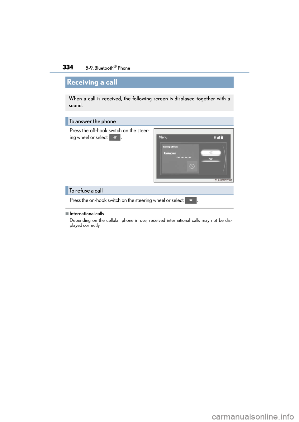 Lexus ES350 2017  Owners Manuals 334
ES350_OM_OM33C68U_(U)5-9. Bluetooth
® Phone
Receiving a call
Press the off-hook switch on the steer-
ing wheel or select  .
Press the on-hook switch on the steering wheel or select  .
■Internat