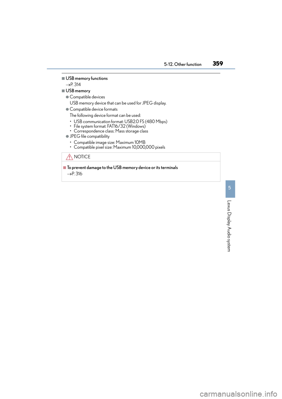 Lexus ES350 2017  s Service Manual ES350_OM_OM33C68U_(U)
3595-12. Other function
5
Lexus Display Audio system
■USB memory functions
→P.  3 1 4
■USB memory
●Compatible devices
USB memory device that can be used for JPEG display.