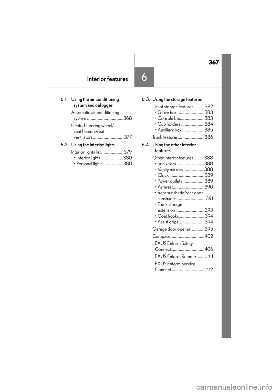 Lexus ES350 2017  Owners Manuals 367
ES350_OM_OM33C68U_(U)
6Interior features
6-1. Using the air conditioning system and defogger
Automatic air conditioning  system ......................................... 368
Heated steering wheel/