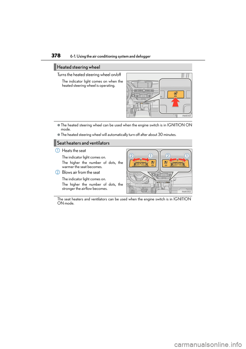 Lexus ES350 2017  Owners Manuals 3786-1. Using the air conditioning system and defogger
ES350_OM_OM33C68U_(U)
Turns the heated steering wheel on/off
The indicator light comes on when the
heated steering wheel is operating.
●The hea