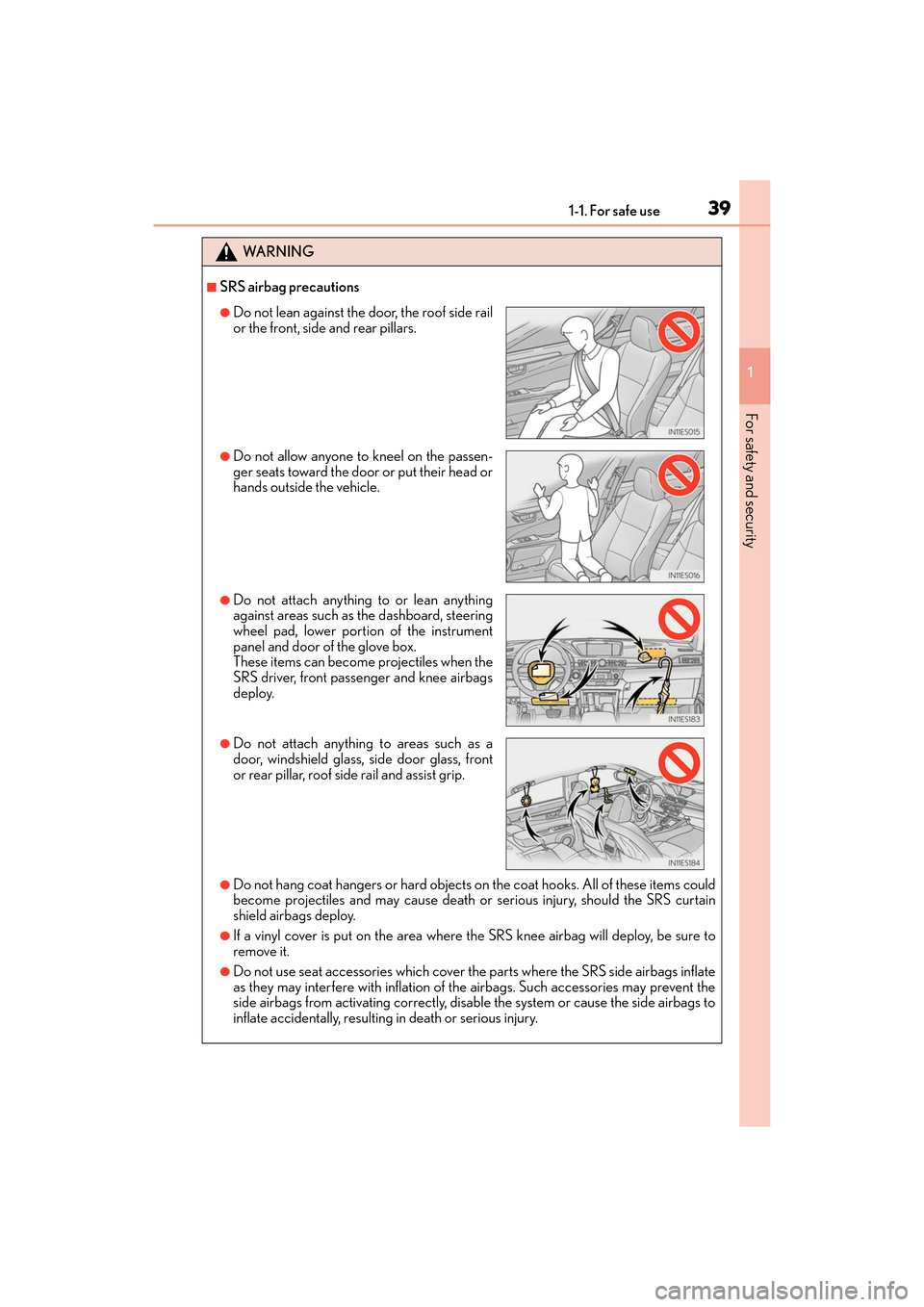 Lexus ES350 2017  Owners Manuals 391-1. For safe use
ES350_OM_OM33C68U_(U)
1
For safety and security
WA R N I N G
■SRS airbag precautions
●Do not hang coat hangers or hard objects on  the coat hooks. All of these items could
beco