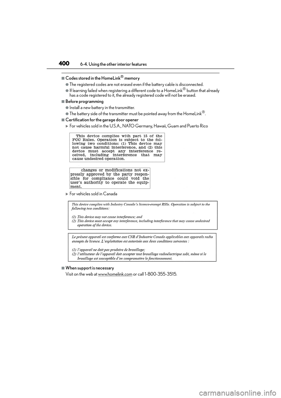 Lexus ES350 2017 Owners Manuals 400
ES350_OM_OM33C68U_(U)6-4. Using the other interior features
■Codes stored in the HomeLink® memory
●The registered codes are not erased even if the battery cable is disconnected.
●If learnin Lexus ES350 2017 Owners Manuals 400
ES350_OM_OM33C68U_(U)6-4. Using the other interior features
■Codes stored in the HomeLink® memory
●The registered codes are not erased even if the battery cable is disconnected.
●If learnin