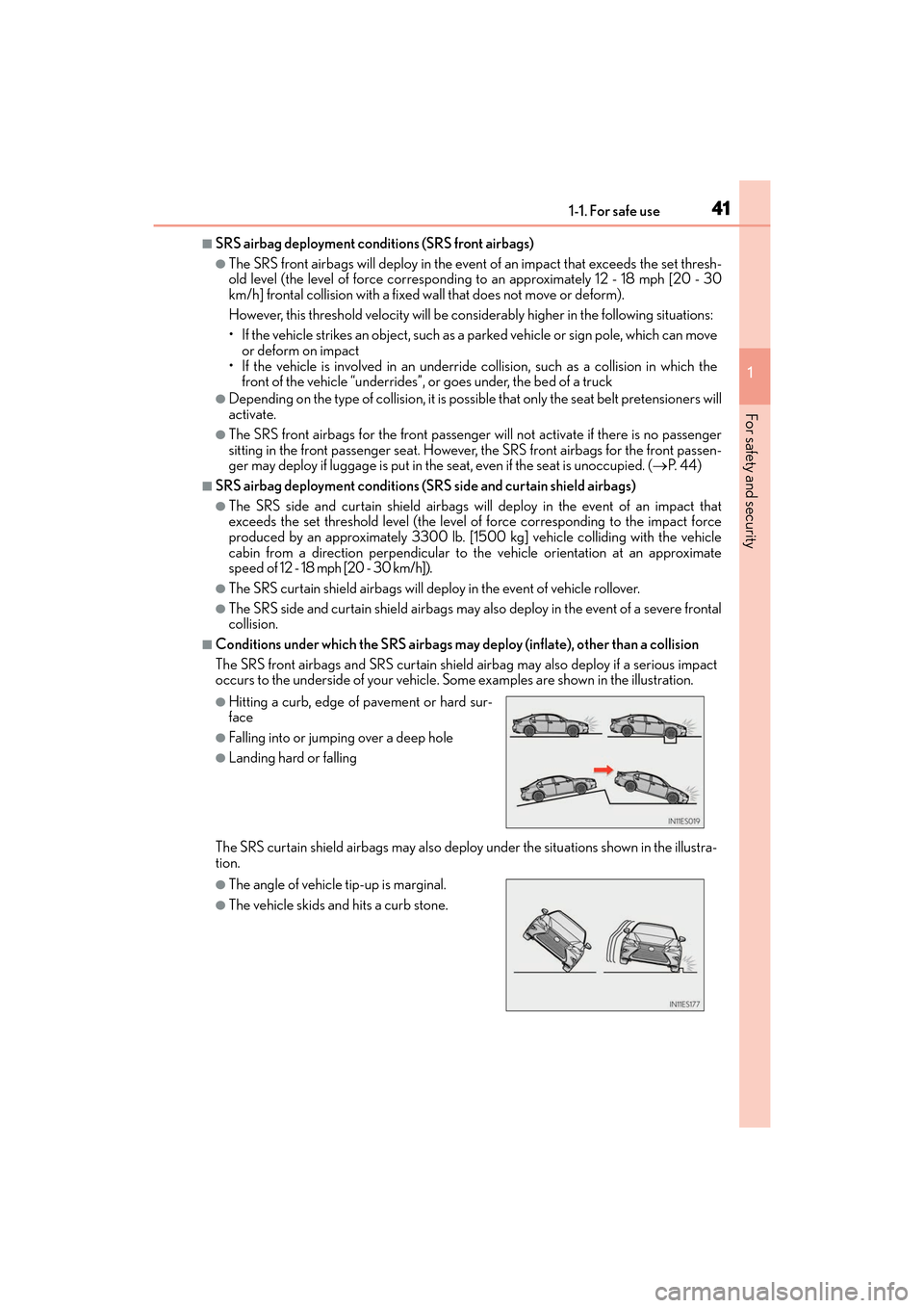 Lexus ES350 2017 s Service Manual 411-1. For safe use
ES350_OM_OM33C68U_(U)
1
For safety and security
■SRS airbag deployment conditions (SRS front airbags)
●The SRS front airbags will deploy in the event of an impact that exceeds Lexus ES350 2017 s Service Manual 411-1. For safe use
ES350_OM_OM33C68U_(U)
1
For safety and security
■SRS airbag deployment conditions (SRS front airbags)
●The SRS front airbags will deploy in the event of an impact that exceeds