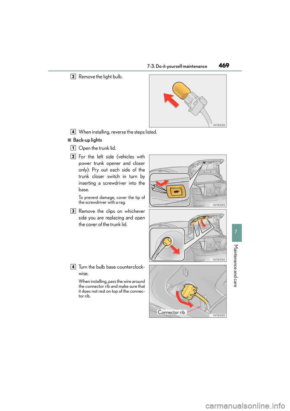 Lexus ES350 2017 Owners Manuals ES350_OM_OM33C68U_(U)
4697-3. Do-it-yourself maintenance
7
Maintenance and care
Remove the light bulb.
When installing, reverse the steps listed.
■Back-up lightsOpen the trunk lid.
For the left side Lexus ES350 2017 Owners Manuals ES350_OM_OM33C68U_(U)
4697-3. Do-it-yourself maintenance
7
Maintenance and care
Remove the light bulb.
When installing, reverse the steps listed.
■Back-up lightsOpen the trunk lid.
For the left side
