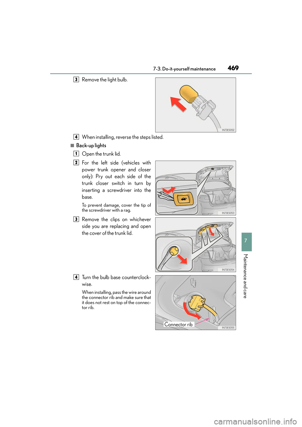 Lexus ES350 2017  s Service Manual ES350_OM_OM33C68U_(U)
4697-3. Do-it-yourself maintenance
7
Maintenance and care
Remove the light bulb.
When installing, reverse the steps listed.
■Back-up lightsOpen the trunk lid.
For the left side