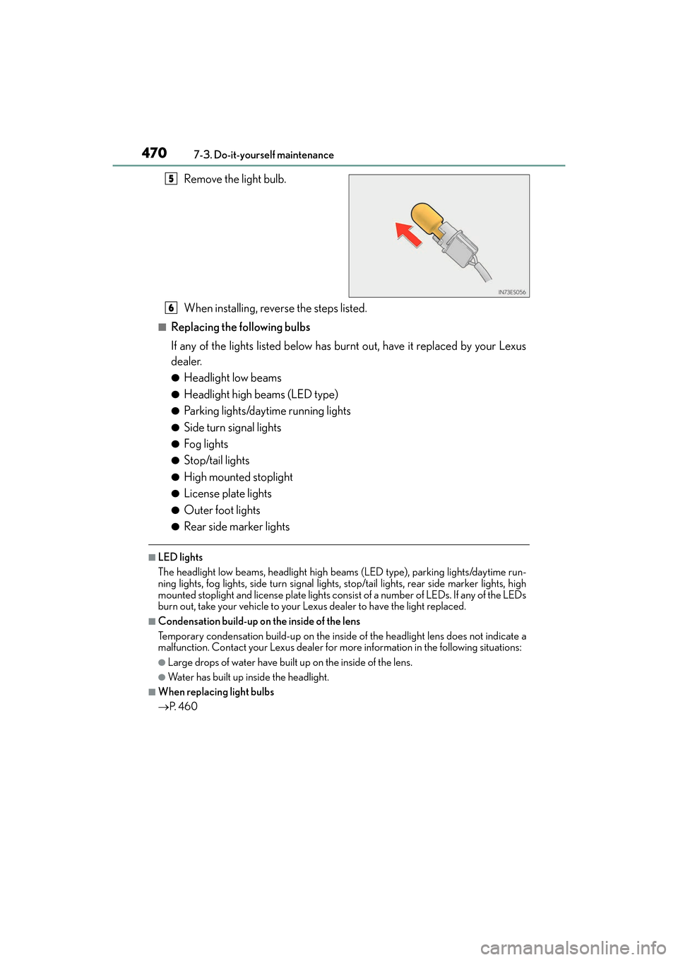 Lexus ES350 2017 Owners Manuals 470
ES350_OM_OM33C68U_(U)7-3. Do-it-yourself maintenance
Remove the light bulb.
When installing, reverse the steps listed.
■Replacing the following bulbs
If any of the lights listed below has burnt Lexus ES350 2017 Owners Manuals 470
ES350_OM_OM33C68U_(U)7-3. Do-it-yourself maintenance
Remove the light bulb.
When installing, reverse the steps listed.
■Replacing the following bulbs
If any of the lights listed below has burnt