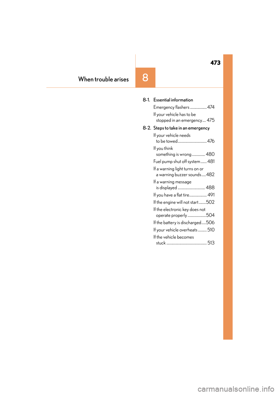 Lexus ES350 2017  Owners Manuals 473
ES350_OM_OM33C68U_(U)
8When trouble arises
8-1. Essential informationEmergency flashers ................... 474
If your vehicle has to be stopped in an emergency .... 475
8-2. Steps to take in an 