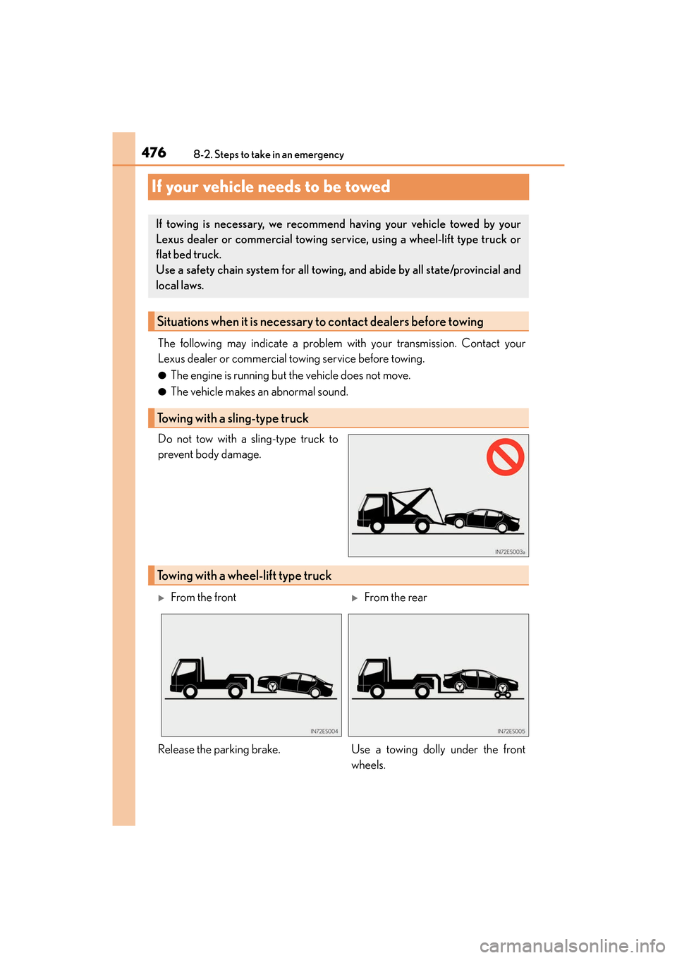 Lexus ES350 2017 Owners Manuals 476
ES350_OM_OM33C68U_(U)8-2. Steps to take in an emergency
If your vehicle needs to be towed
The following may indicate a problem with your transmission. Contact your
Lexus dealer or commercial towin Lexus ES350 2017 Owners Manuals 476
ES350_OM_OM33C68U_(U)8-2. Steps to take in an emergency
If your vehicle needs to be towed
The following may indicate a problem with your transmission. Contact your
Lexus dealer or commercial towin