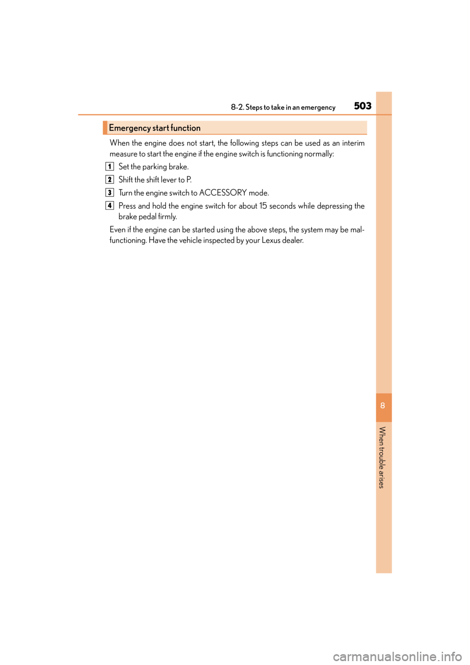 Lexus ES350 2017 Owners Manuals 5038-2. Steps to take in an emergency
ES350_OM_OM33C68U_(U)
8
When trouble arises
When the engine does not start, the following steps can be used as an interim
measure to start the engine if the engin Lexus ES350 2017 Owners Manuals 5038-2. Steps to take in an emergency
ES350_OM_OM33C68U_(U)
8
When trouble arises
When the engine does not start, the following steps can be used as an interim
measure to start the engine if the engin