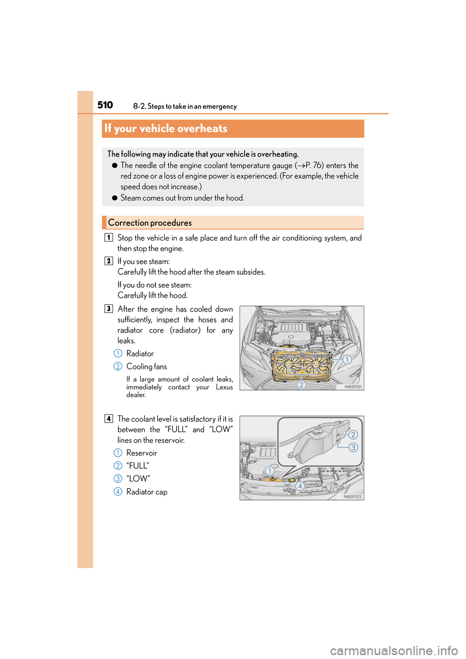 Lexus ES350 2017 Owners Manuals 510
ES350_OM_OM33C68U_(U)8-2. Steps to take in an emergency
If your vehicle overheats
Stop the vehicle in a safe place and turn off the air conditioning system, and
then stop the engine.
If you see st Lexus ES350 2017 Owners Manuals 510
ES350_OM_OM33C68U_(U)8-2. Steps to take in an emergency
If your vehicle overheats
Stop the vehicle in a safe place and turn off the air conditioning system, and
then stop the engine.
If you see st