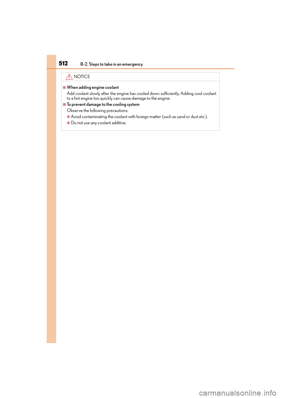 Lexus ES350 2017 Owners Manuals 5128-2. Steps to take in an emergency
ES350_OM_OM33C68U_(U)
NOTICE
■When adding engine coolant
Add coolant slowly after the engine has cooled down sufficiently. Adding cool coolant
to a hot engine t Lexus ES350 2017 Owners Manuals 5128-2. Steps to take in an emergency
ES350_OM_OM33C68U_(U)
NOTICE
■When adding engine coolant
Add coolant slowly after the engine has cooled down sufficiently. Adding cool coolant
to a hot engine t