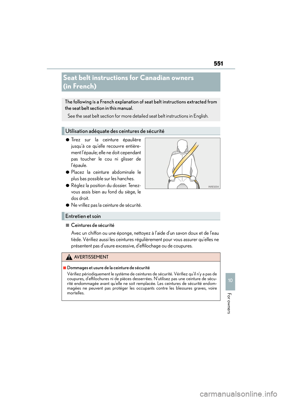 Lexus ES350 2017 Owners Manuals 551
ES350_OM_OM33C68U_(U)
10
For owners
Seat belt instructions for Canadian owners
(in French)
●Tirez sur la ceinture épaulière
jusqu’à ce qu’elle recouvre entière-
ment l’épaule; elle n Lexus ES350 2017 Owners Manuals 551
ES350_OM_OM33C68U_(U)
10
For owners
Seat belt instructions for Canadian owners
(in French)
●Tirez sur la ceinture épaulière
jusqu’à ce qu’elle recouvre entière-
ment l’épaule; elle n