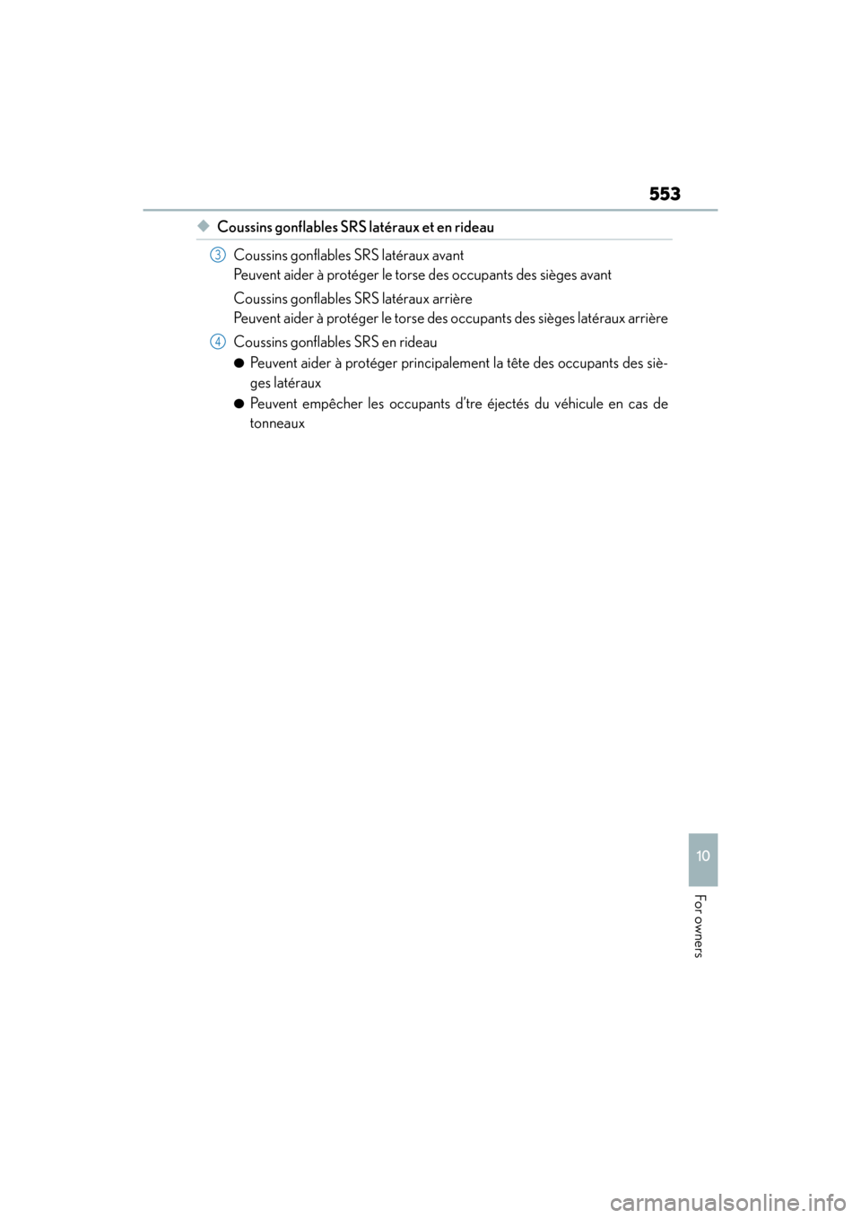 Lexus ES350 2017 Owners Manuals ES350_OM_OM33C68U_(U)
553
10
For owners
◆Coussins gonflables SRS latéraux et en rideauCoussins gonflables SRS latéraux avant
Peuvent aider à protéger le torse des occupants des sièges avant
Co Lexus ES350 2017 Owners Manuals ES350_OM_OM33C68U_(U)
553
10
For owners
◆Coussins gonflables SRS latéraux et en rideauCoussins gonflables SRS latéraux avant
Peuvent aider à protéger le torse des occupants des sièges avant
Co