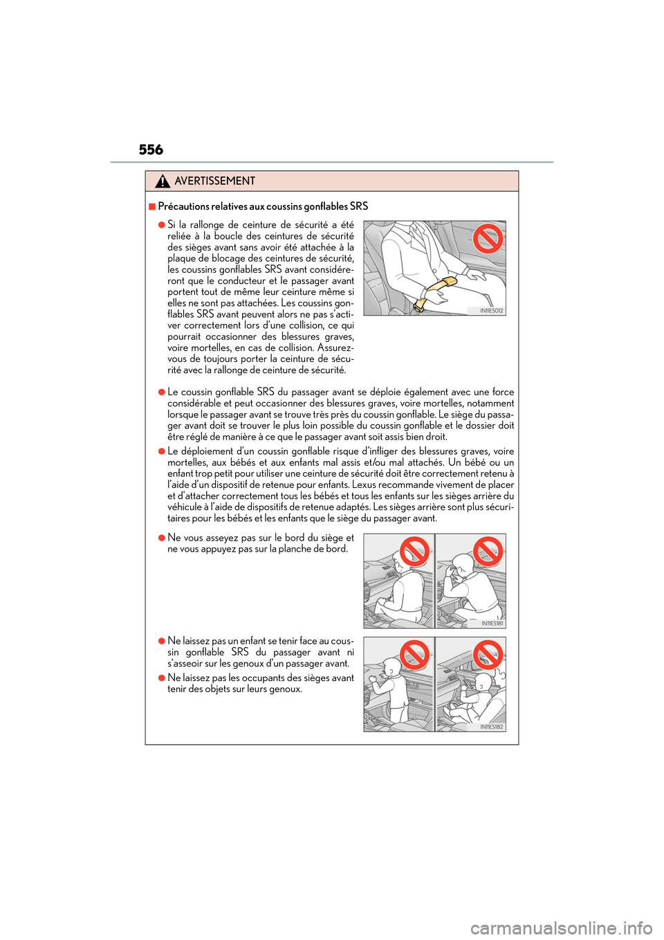 Lexus ES350 2017 Owners Manuals 556
ES350_OM_OM33C68U_(U)
AVERTISSEMENT
■Précautions relatives aux coussins gonflables SRS
●Le coussin gonflable SRS du passager avant se déploie également avec une force
considérable et peut Lexus ES350 2017 Owners Manuals 556
ES350_OM_OM33C68U_(U)
AVERTISSEMENT
■Précautions relatives aux coussins gonflables SRS
●Le coussin gonflable SRS du passager avant se déploie également avec une force
considérable et peut