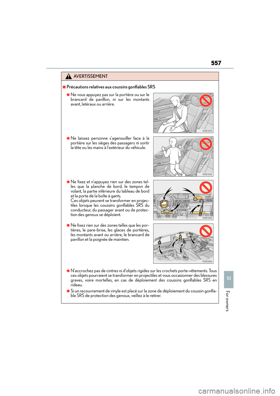 Lexus ES350 2017 Owners Manuals ES350_OM_OM33C68U_(U)
557
10
For owners
AVERTISSEMENT
■Précautions relatives aux coussins gonflables SRS
●N’accrochez pas de cintres ni d’objets rigides sur les crochets porte-vêtements. Tou Lexus ES350 2017 Owners Manuals ES350_OM_OM33C68U_(U)
557
10
For owners
AVERTISSEMENT
■Précautions relatives aux coussins gonflables SRS
●N’accrochez pas de cintres ni d’objets rigides sur les crochets porte-vêtements. Tou