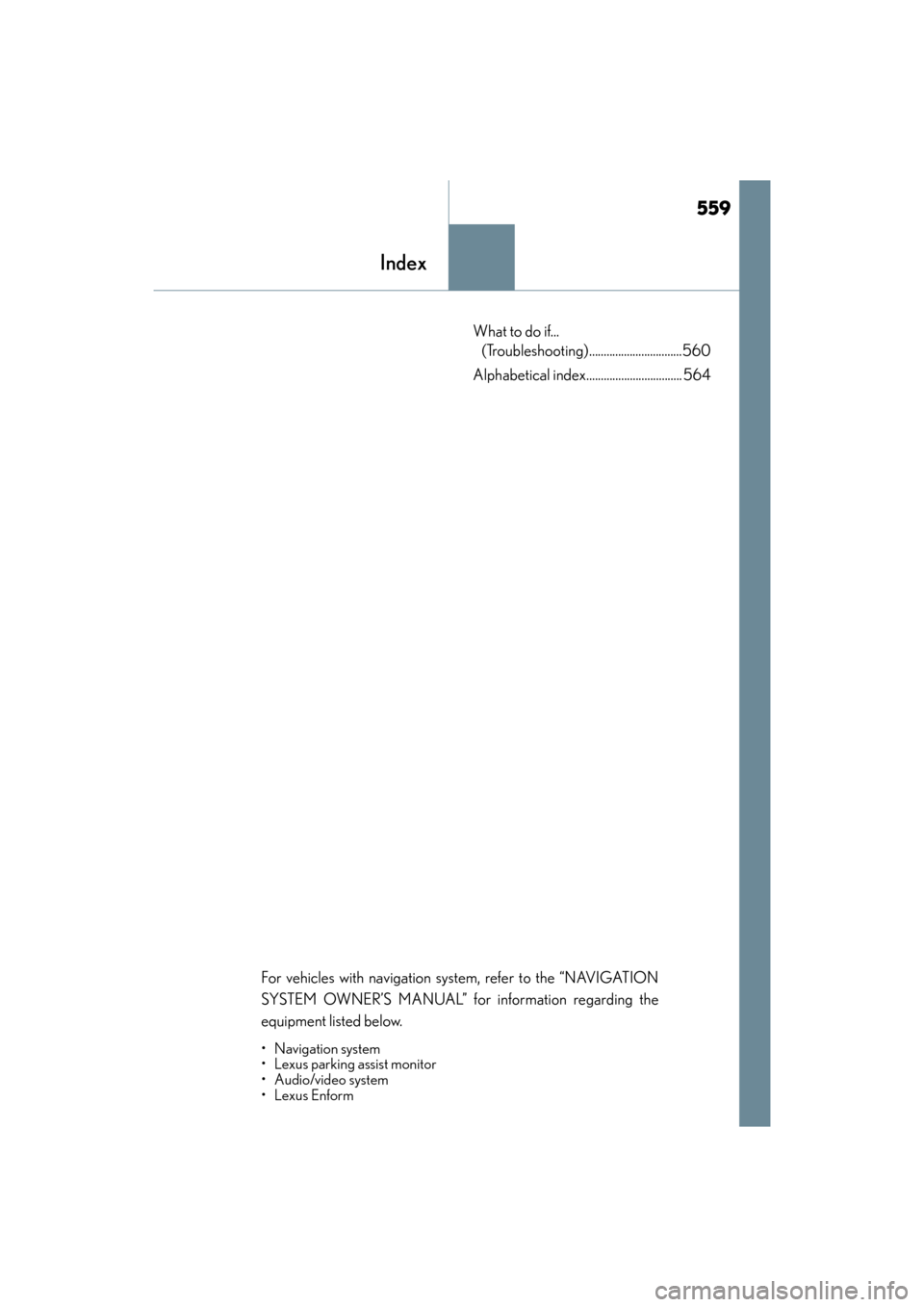 Lexus ES350 2017 Owners Manuals 559
ES350_OM_OM33C68U_(U)
Index
What to do if... (Troubleshooting)................................560
Alphabetical index................................. 564
For vehicles with navigation system, refer Lexus ES350 2017 Owners Manuals 559
ES350_OM_OM33C68U_(U)
Index
What to do if... (Troubleshooting)................................560
Alphabetical index................................. 564
For vehicles with navigation system, refer