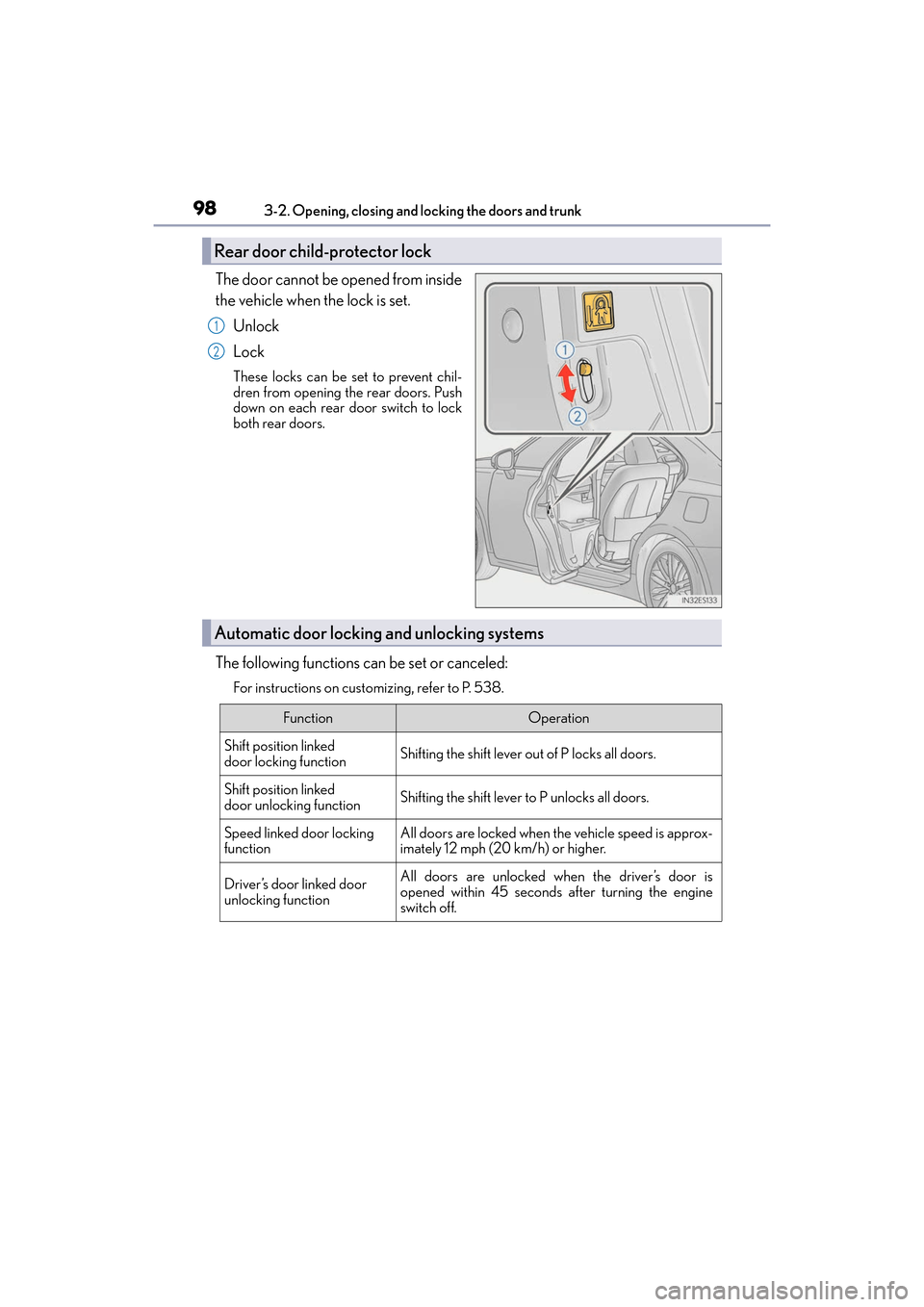 Lexus ES350 2017 s User Guide 98
ES350_OM_OM33C68U_(U)3-2. Opening, closing and locking the doors and trunk
The door cannot be opened from inside
the vehicle when the lock is set.
Unlock
Lock
These locks can be set to prevent chil Lexus ES350 2017 s User Guide 98
ES350_OM_OM33C68U_(U)3-2. Opening, closing and locking the doors and trunk
The door cannot be opened from inside
the vehicle when the lock is set.
Unlock
Lock
These locks can be set to prevent chil