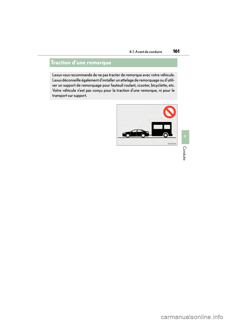Lexus ES350 2017 Manuel du propriétaire (in French) 161
ES350_OM_OM33C68D_(D)4-1. Avant de conduire
4
Conduite
Traction d’une remorque
Lexus vous recommande de ne pas tracter de remorque avec votre véhicule.
Lexus déconseille également d’install Lexus ES350 2017 Manuel du propriétaire (in French) 161
ES350_OM_OM33C68D_(D)4-1. Avant de conduire
4
Conduite
Traction d’une remorque
Lexus vous recommande de ne pas tracter de remorque avec votre véhicule.
Lexus déconseille également d’install