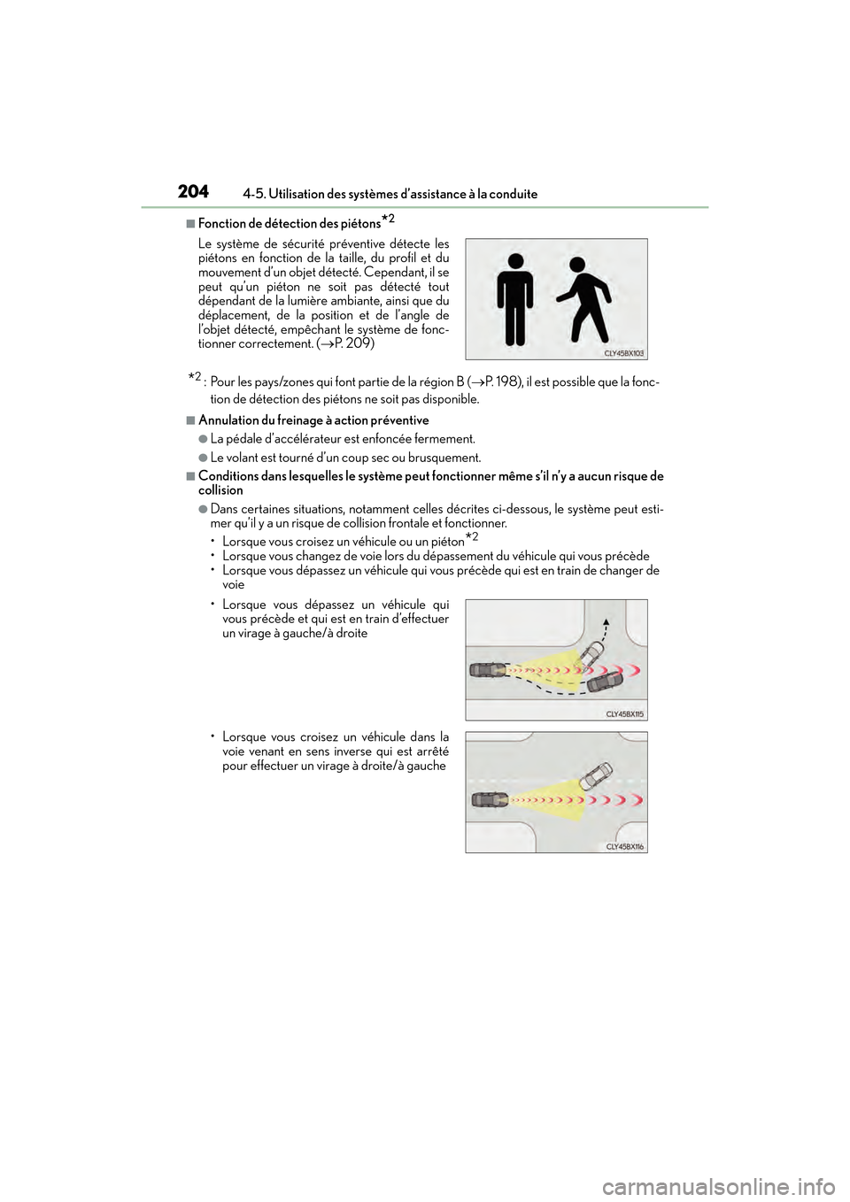 Lexus ES350 2017  Manuel du propriétaire (in French) 204
ES350_OM_OM33C68D_(D)4-5. Utilisation des systèmes d’assistance à la conduite
■Fonction de détection des piétons*2
*2 : Pour les pays/zones qui font partie de la région B (
→P. 198), il