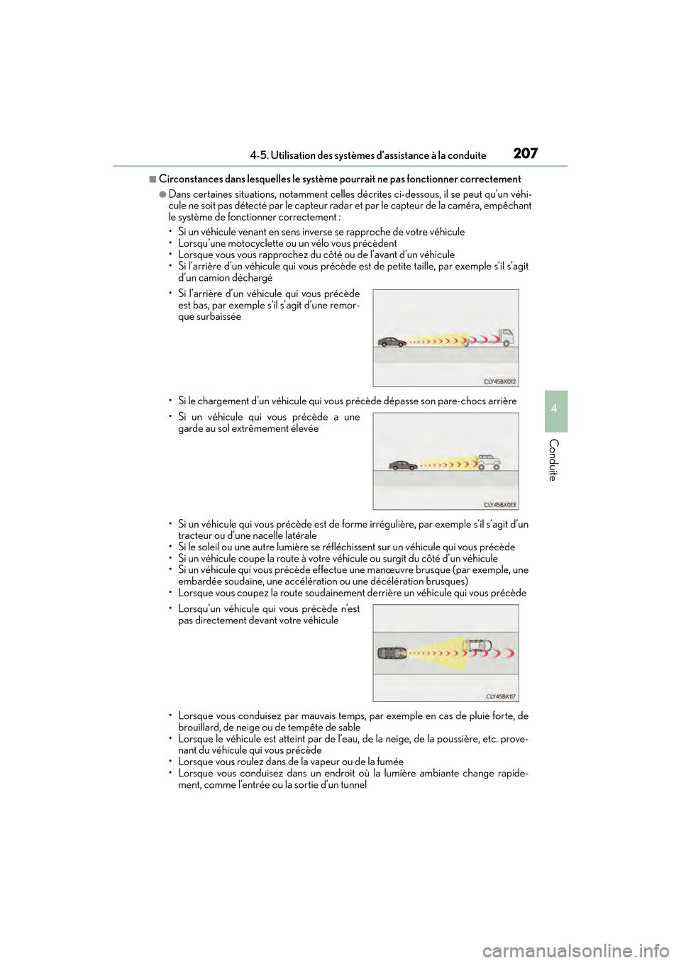 Lexus ES350 2017  Manuel du propriétaire (in French) ES350_OM_OM33C68D_(D)
2074-5. Utilisation des systèmes d’assistance à la conduite
4
Conduite
■Circonstances dans lesquelles le système pourrait ne pas fonctionner correctement
●Dans certaines