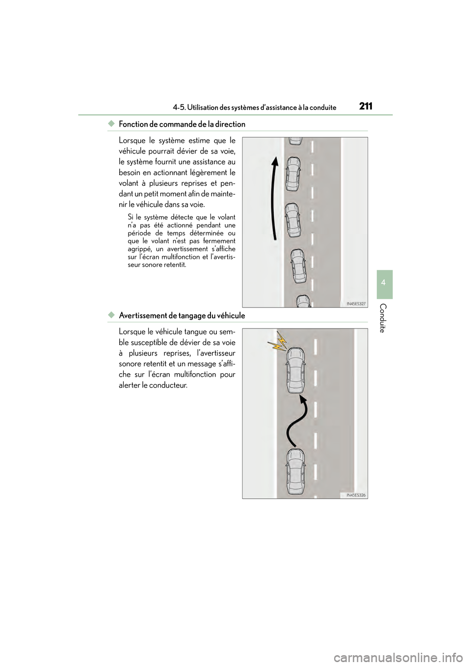 Lexus ES350 2017 Manuel du propriétaire (in French) ES350_OM_OM33C68D_(D)
2114-5. Utilisation des systèmes d’assistance à la conduite
4
Conduite
◆Fonction de commande de la direction
Lorsque le système estime que le
véhicule pourrait dévier de Lexus ES350 2017 Manuel du propriétaire (in French) ES350_OM_OM33C68D_(D)
2114-5. Utilisation des systèmes d’assistance à la conduite
4
Conduite
◆Fonction de commande de la direction
Lorsque le système estime que le
véhicule pourrait dévier de