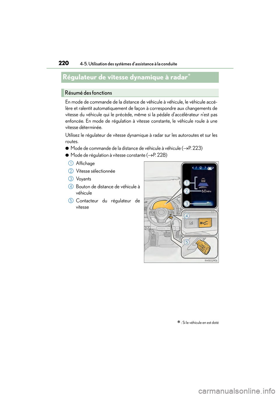 Lexus ES350 2017 Manuel du propriétaire (in French) 220
ES350_OM_OM33C68D_(D)4-5. Utilisation des systèmes d’assistance à la conduite
Régulateur de vitesse dynamique à radar∗
En mode de commande de la distance de
véhicule à véhicule, le v Lexus ES350 2017 Manuel du propriétaire (in French) 220
ES350_OM_OM33C68D_(D)4-5. Utilisation des systèmes d’assistance à la conduite
Régulateur de vitesse dynamique à radar∗
En mode de commande de la distance de
véhicule à véhicule, le v